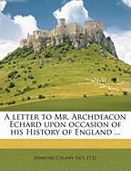 A Letter to Mr. Archdeacon Echard Upon Occasion of His History of England ...