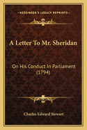 A Letter to Mr. Sheridan: On His Conduct in Parliament (1794)