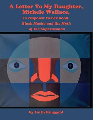 A Letter to my Daughter, Michele: in response to her book, Black Macho and the Myth of the Superwoman - Ringgold, Faith