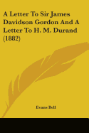 A Letter To Sir James Davidson Gordon And A Letter To H. M. Durand (1882)