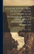 A Letter To The ... Earl Of Devon, On The Late Massacre At Wairau [by R. Stokes. With Various Accounts Of The Massacre]