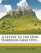 A Letter to the Hon. Harrison Gray Otis ..