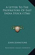 A Letter To The Proprietors Of East India Stock (1766)