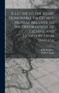 A Letter to the Right Honorable Sir George Murray Relative to the Deportation of Lecesne and Escoffery From Jamaica