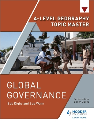 A-level Geography Topic Master: Global Governance - Digby, Bob, and Warn, Sue (Contributions by), and Oakes, Simon (Contributions by)