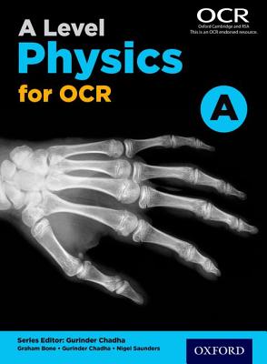 A Level Physics for OCR A Student Book - Chadha, Gurinder (Series edited by), and Bone, Graham, and Saunders, Nigel