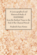 A Lexicographical and Historical Study of Diatheke: From the Earliest Times to the End of the Classical Period (1908)