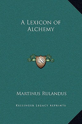 A Lexicon of Alchemy - Rulandus, Martinus