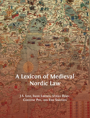 A Lexicon of Medieval Nordic Law - Love, Jeffrey, and Larsson, Inger, and Ulrika, Djrv