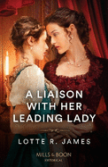 A Liaison With Her Leading Lady: Mills & Boon Historical