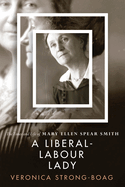 A Liberal-Labour Lady: The Times and Life of Mary Ellen Spear Smith