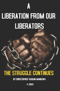 A Liberation From Our Liberators: The Struggle Continues