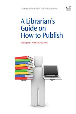 A Librarian's Guide on How to Publish - Jelusic, Srecko, and Stricevic, Ivanka