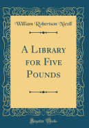 A Library for Five Pounds (Classic Reprint)