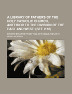 A Library of Fathers of the Holy Catholic Church, Anterior to the Division of the East and West; (See V.18)