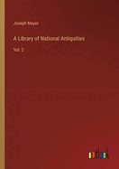 A Library of National Antiquities: Vol. 2