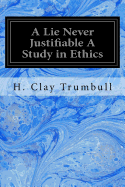 A Lie Never Justifiable a Study in Ethics