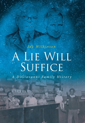 A Lie Will Suffice: A DiGiovanni Family History - Wilkinson, Jay
