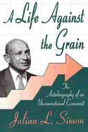 A Life Against the Grain: The Autobiography of an Unconventional Economist