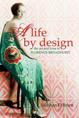 A Life By Design: The art and lives of Florence Broadhurst - O'Brien, Siobhan