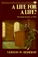 A Life for a Life?: Death Penalty on Trial - Redekop, Vernon W, and Redekop, Vern Neufeld