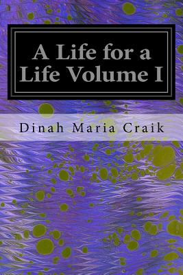 A Life for a Life Volume I - Craik, Dinah Maria