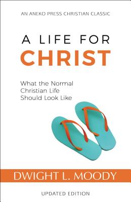 A Life for Christ: What the Normal Christian Life Should Look Like - Moody, Dwight L