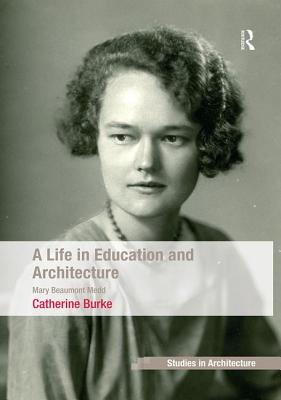 A Life in Education and Architecture: Mary Beaumont Medd - Burke, Catherine