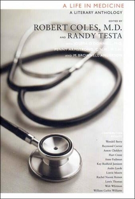 A Life in Medicine: A Literary Anthology - Coles, Robert (Editor), and Testa, Randy (Editor), and Armstrong, Penny