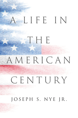 A Life in the American Century - Nye, Joseph S