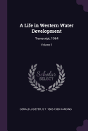 A Life in Western Water Development: Transcript, 1964; Volume 1