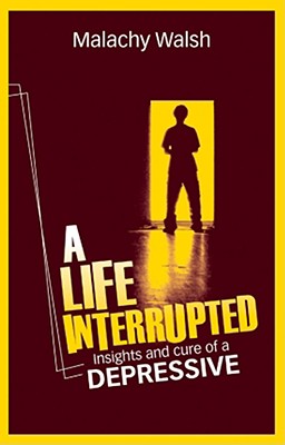 A Life Interrupted: Insights and Cure of a Depressive - Walsh, Malachy