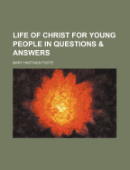 A Life of Christ for Young People: In Questions and Answers