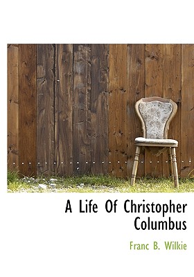 A Life of Christopher Columbus - Wilkie, Franc Bangs