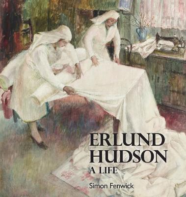 A Life of Erlund Hudson - Fenwick, Simon