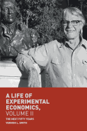 A Life of Experimental Economics, Volume II: The Next Fifty Years