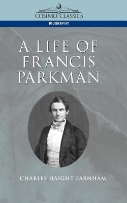 A Life of Francis Parkman - Farnham, Charles Haight