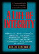 A Life of Integrity: A Life of Integrity: 13 Outstanding Leaders Raise the Standard for Today's Christian Men