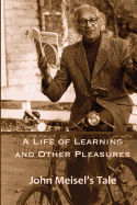 A Life of Learning and Other Pleasures: John Meisel's Tale