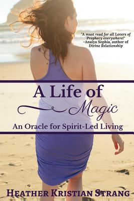 A Life Of Magic: An Oracle for Spirit-Led Living - Strang, Heather Kristian