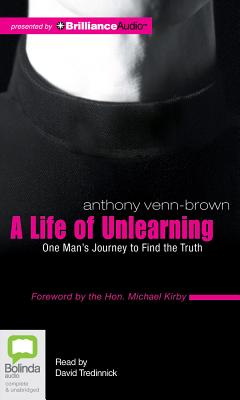 A Life of Unlearning - Venn-Brown, Anthony, and Tredinnick, David (Read by)