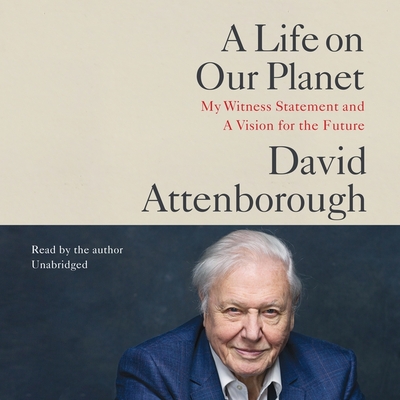A Life on Our Planet: My Witness Statement and Vision for the Future - Attenborough, David