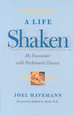 A Life Shaken: My Encounter with Parkinson's Disease - Havemann, Joel, Mr., and Reich, Stephen G, Dr., M.D. (Foreword by)