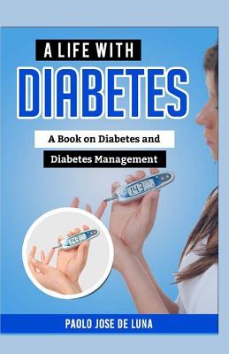 A Life With Diabetes: A Book On Diabetes And Diabetes Management - Jose De Luna, Paolo