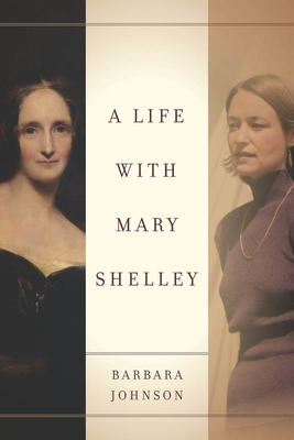 A Life with Mary Shelley - Johnson, Barbara, and Butler, Judith (Editor), and Felman, Shoshana (Editor)