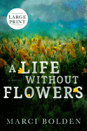 A Life Without Flowers (LARGE PRINT)