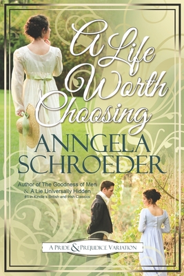 A Life Worth Choosing: A Jane Austen Pride and Prejudice Variation - Boyd, Christina (Editor), and Schroeder, Anngela