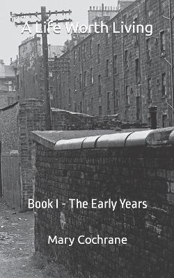 A Life Worth Living: Book I - The Early Years - Saunders, Tim (Editor), and Cochrane, Mary