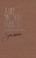 A Life Worth Living: Selected Letters - Holt, John, and Sheffer, Susannah