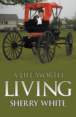 A Life Worth Living - White, Sherry